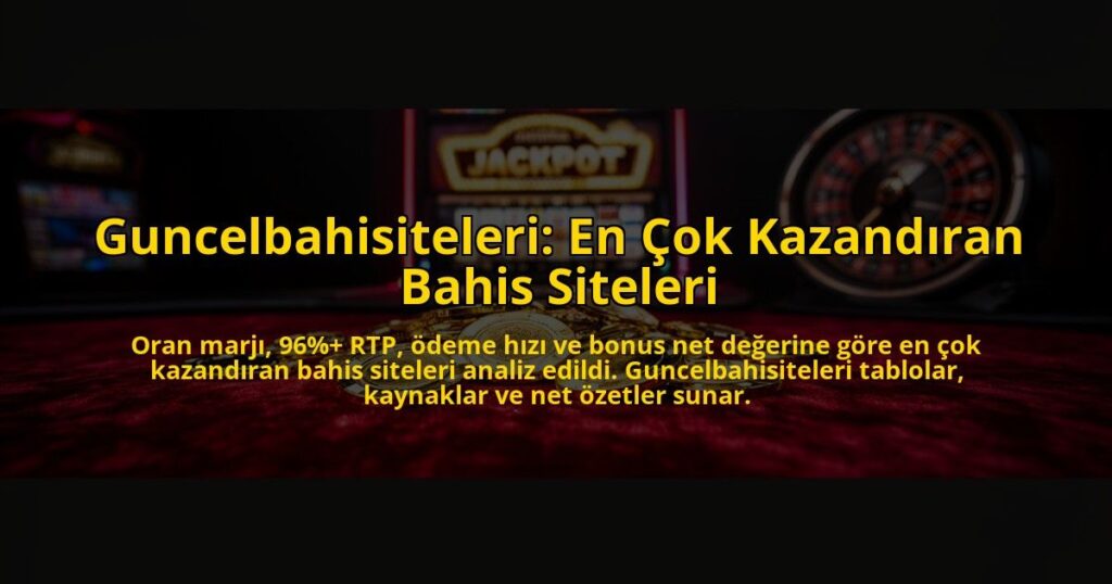 Guncelbahisiteleri-En-Cok-Kazandiran-Bahis-Siteleri-overlay-1784476086.jpg